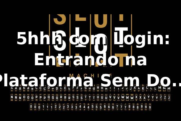 🔐 5hhh com Login: Entrando na Plataforma Sem Dor de Cabeça 1 🔐 5hhh com Login: Entrando na Plataforma Sem Dor de Cabeça